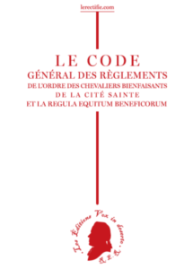 Code général des régléments de l’ordre des chevaliers bienfaisants de la cité sainte et la régula equitum beneficorum